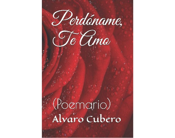 Perdóname, Te Amo: (Poemario)